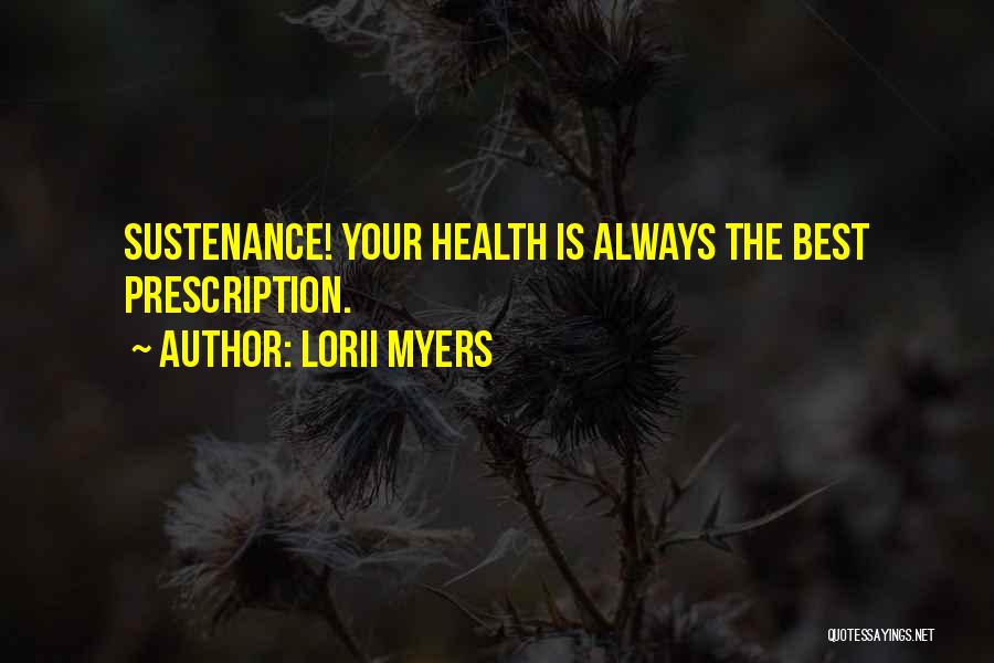 Lorii Myers Quotes: Sustenance! Your Health Is Always The Best Prescription.