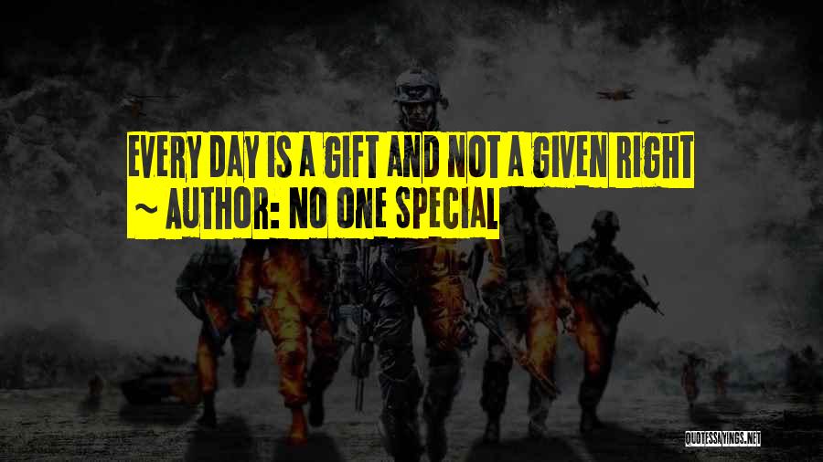 No One Special Quotes: Every Day Is A Gift And Not A Given Right