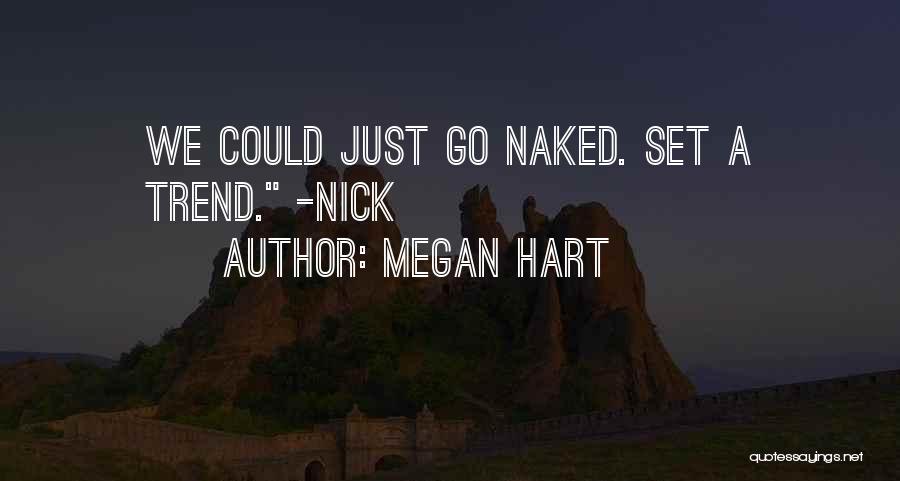Megan Hart Quotes: We Could Just Go Naked. Set A Trend. -nick
