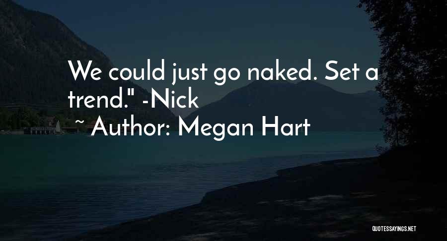 Megan Hart Quotes: We Could Just Go Naked. Set A Trend. -nick