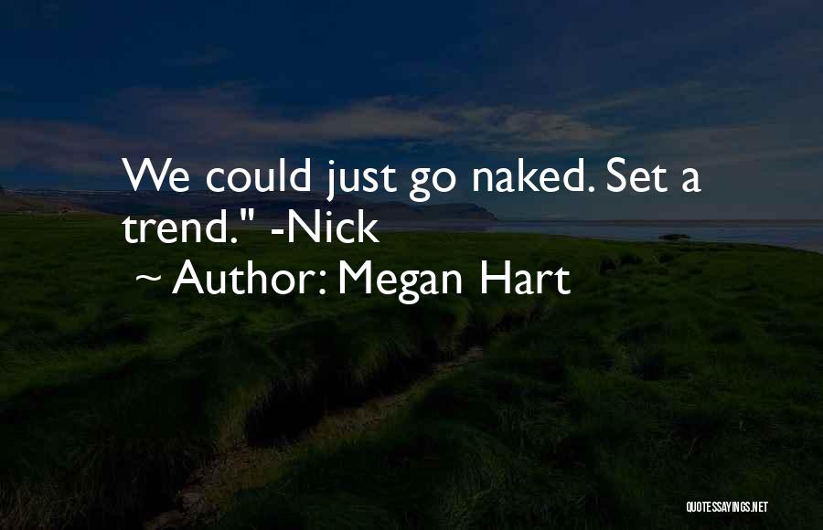 Megan Hart Quotes: We Could Just Go Naked. Set A Trend. -nick