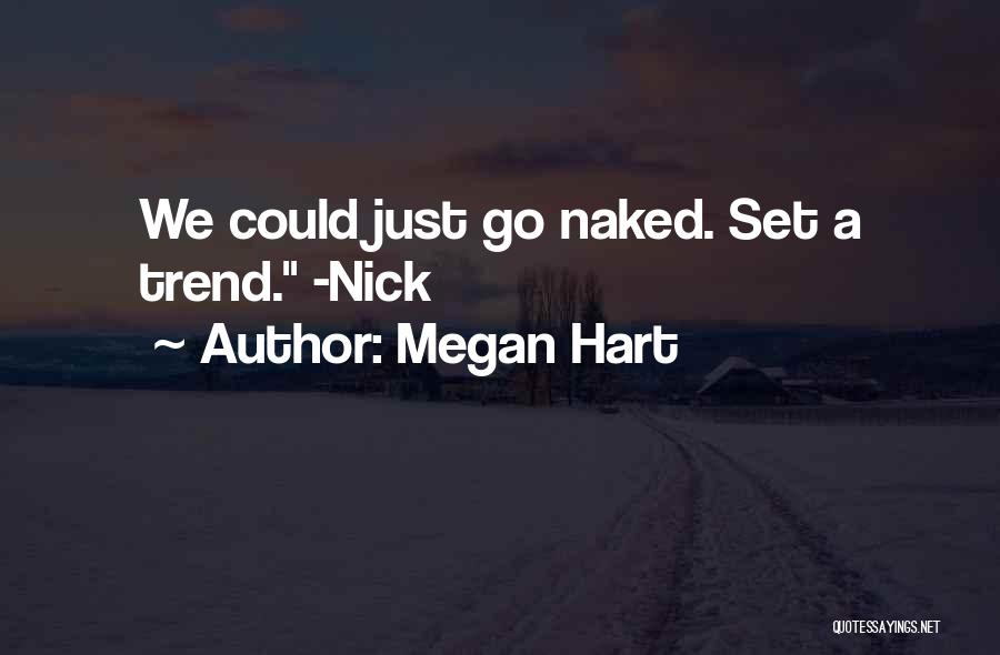 Megan Hart Quotes: We Could Just Go Naked. Set A Trend. -nick