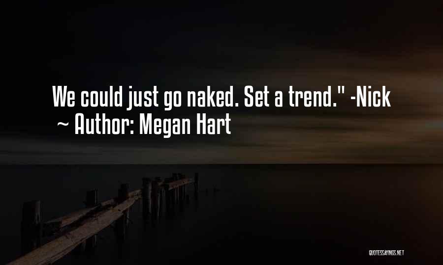 Megan Hart Quotes: We Could Just Go Naked. Set A Trend. -nick