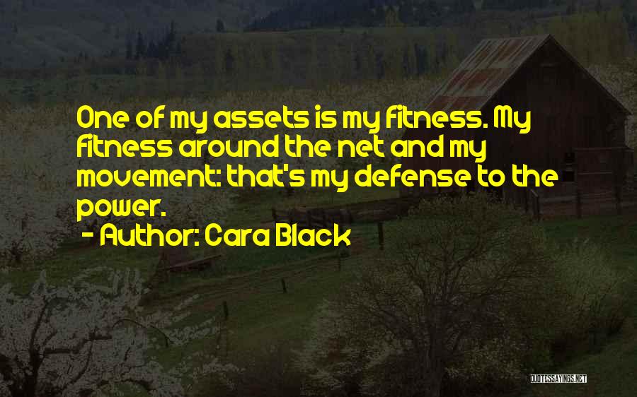 Cara Black Quotes: One Of My Assets Is My Fitness. My Fitness Around The Net And My Movement: That's My Defense To The