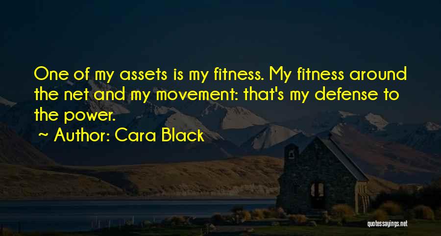 Cara Black Quotes: One Of My Assets Is My Fitness. My Fitness Around The Net And My Movement: That's My Defense To The