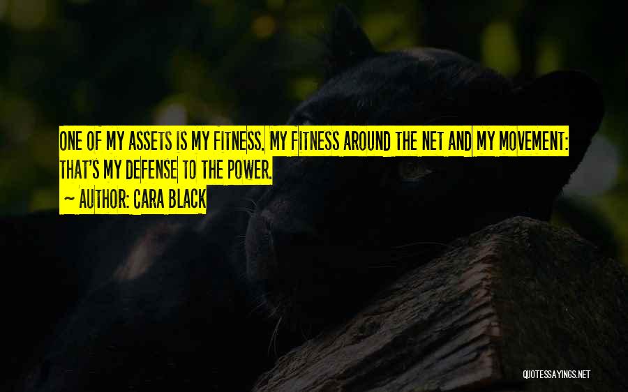 Cara Black Quotes: One Of My Assets Is My Fitness. My Fitness Around The Net And My Movement: That's My Defense To The