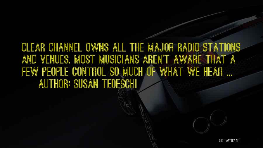 Susan Tedeschi Quotes: Clear Channel Owns All The Major Radio Stations And Venues. Most Musicians Aren't Aware That A Few People Control So