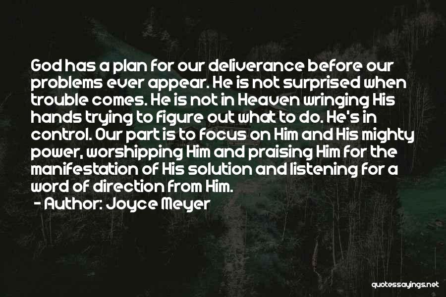 Joyce Meyer Quotes: God Has A Plan For Our Deliverance Before Our Problems Ever Appear. He Is Not Surprised When Trouble Comes. He