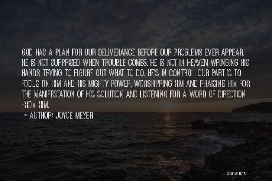 Joyce Meyer Quotes: God Has A Plan For Our Deliverance Before Our Problems Ever Appear. He Is Not Surprised When Trouble Comes. He