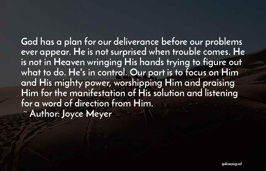 Joyce Meyer Quotes: God Has A Plan For Our Deliverance Before Our Problems Ever Appear. He Is Not Surprised When Trouble Comes. He