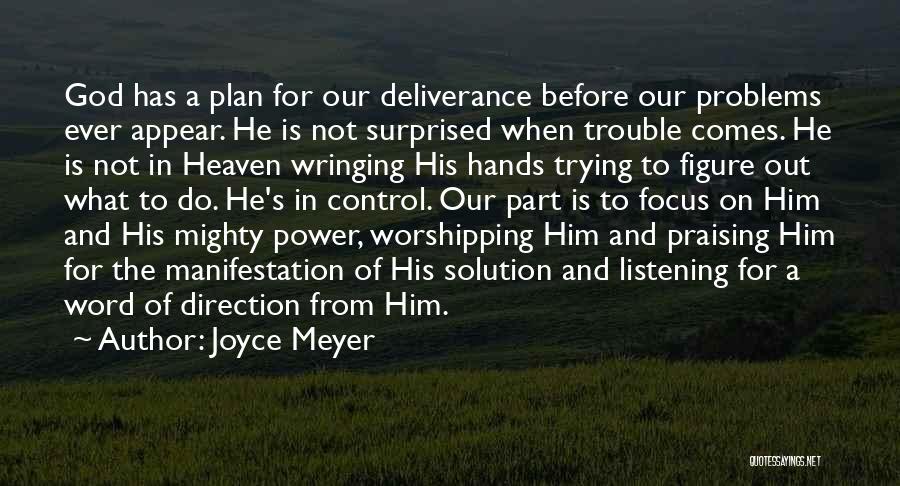 Joyce Meyer Quotes: God Has A Plan For Our Deliverance Before Our Problems Ever Appear. He Is Not Surprised When Trouble Comes. He