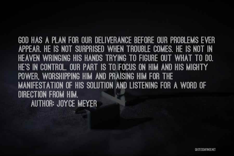 Joyce Meyer Quotes: God Has A Plan For Our Deliverance Before Our Problems Ever Appear. He Is Not Surprised When Trouble Comes. He