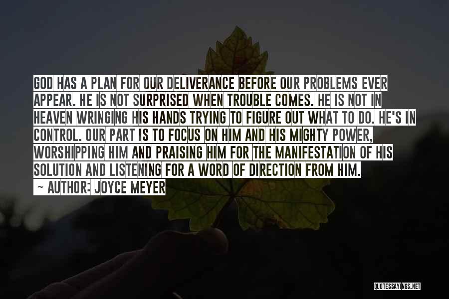 Joyce Meyer Quotes: God Has A Plan For Our Deliverance Before Our Problems Ever Appear. He Is Not Surprised When Trouble Comes. He