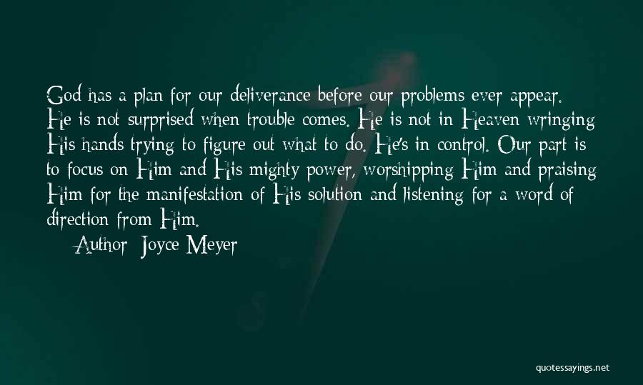 Joyce Meyer Quotes: God Has A Plan For Our Deliverance Before Our Problems Ever Appear. He Is Not Surprised When Trouble Comes. He