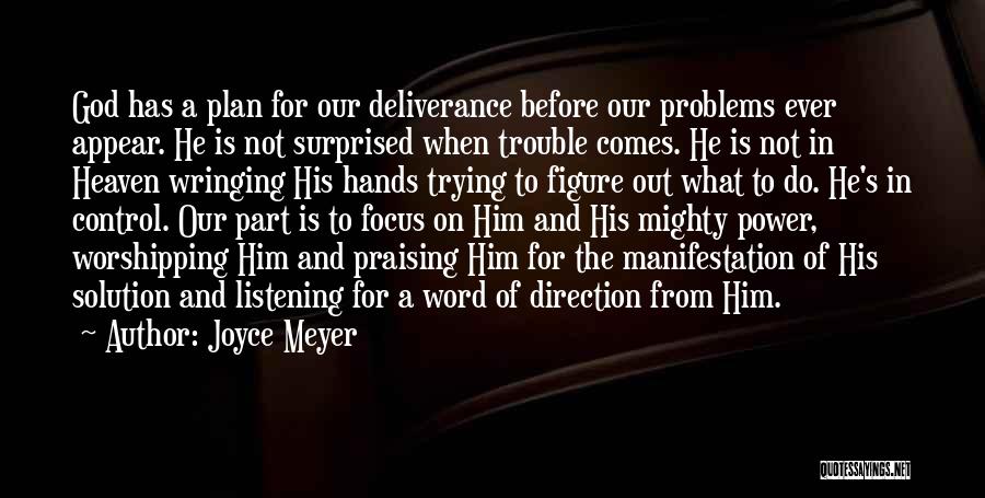 Joyce Meyer Quotes: God Has A Plan For Our Deliverance Before Our Problems Ever Appear. He Is Not Surprised When Trouble Comes. He