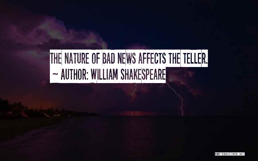 William Shakespeare Quotes: The Nature Of Bad News Affects The Teller.