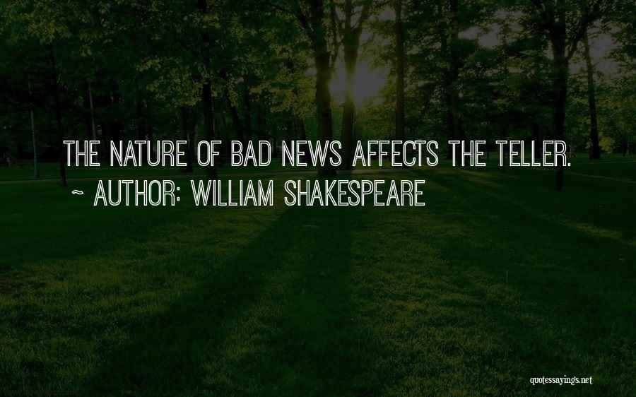 William Shakespeare Quotes: The Nature Of Bad News Affects The Teller.