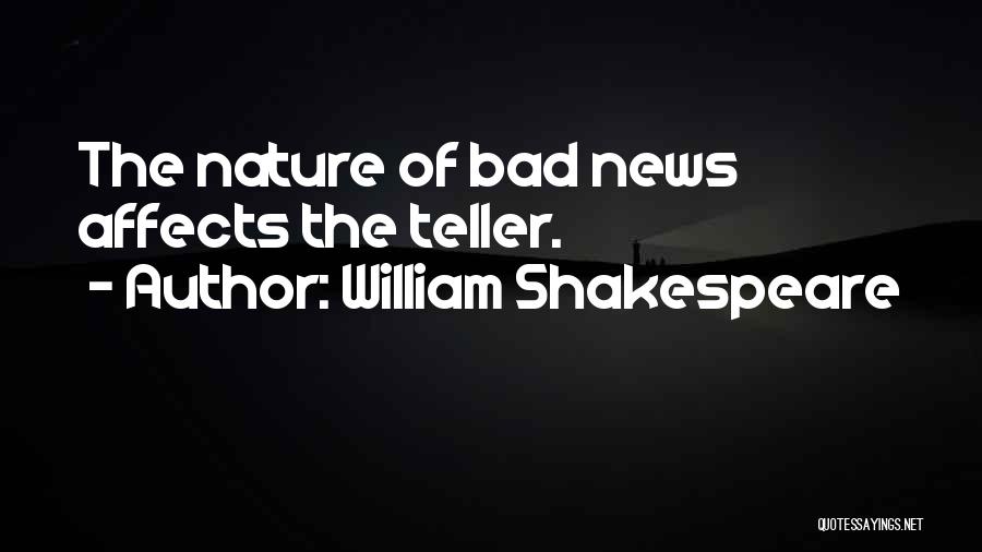 William Shakespeare Quotes: The Nature Of Bad News Affects The Teller.
