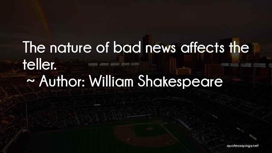 William Shakespeare Quotes: The Nature Of Bad News Affects The Teller.