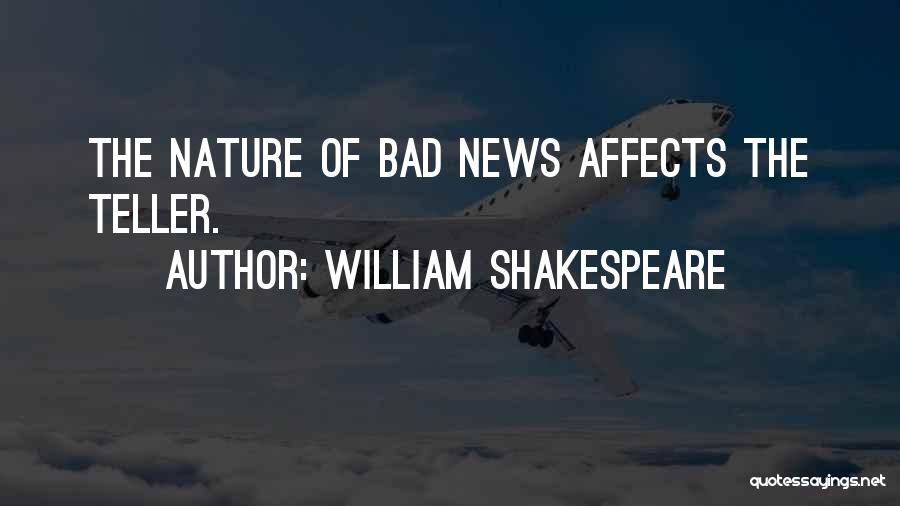William Shakespeare Quotes: The Nature Of Bad News Affects The Teller.