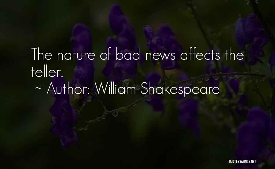 William Shakespeare Quotes: The Nature Of Bad News Affects The Teller.