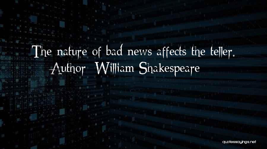 William Shakespeare Quotes: The Nature Of Bad News Affects The Teller.