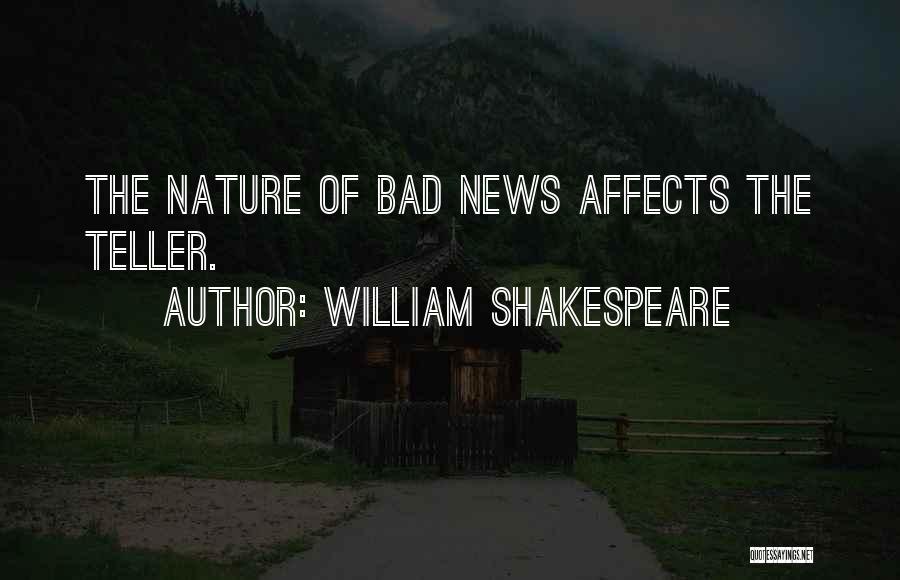 William Shakespeare Quotes: The Nature Of Bad News Affects The Teller.
