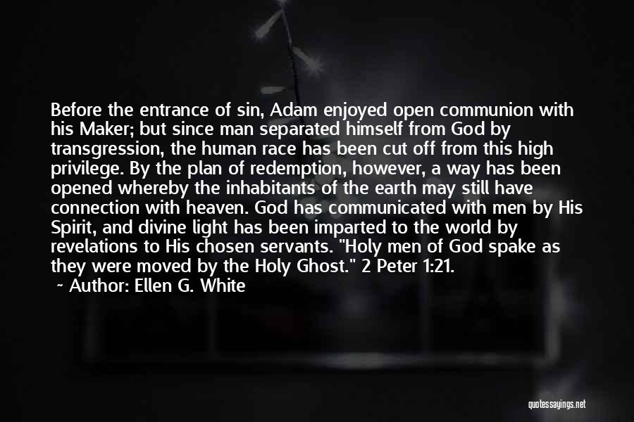 Ellen G. White Quotes: Before The Entrance Of Sin, Adam Enjoyed Open Communion With His Maker; But Since Man Separated Himself From God By