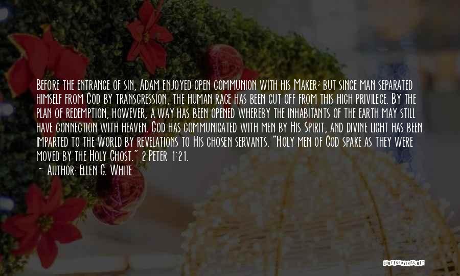 Ellen G. White Quotes: Before The Entrance Of Sin, Adam Enjoyed Open Communion With His Maker; But Since Man Separated Himself From God By