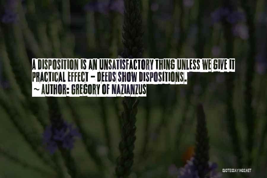 Gregory Of Nazianzus Quotes: A Disposition Is An Unsatisfactory Thing Unless We Give It Practical Effect - Deeds Show Dispositions.