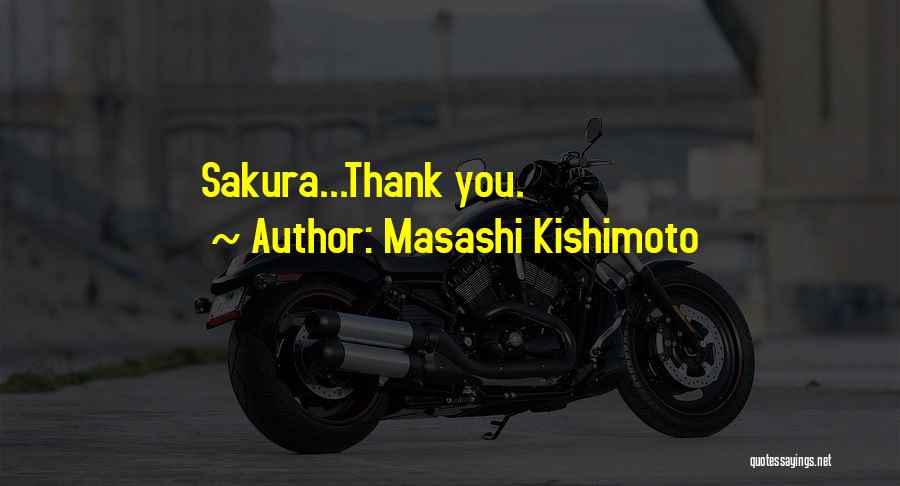 Masashi Kishimoto Quotes: Sakura...thank You.