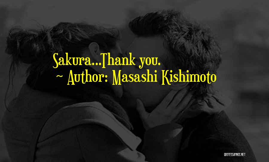 Masashi Kishimoto Quotes: Sakura...thank You.