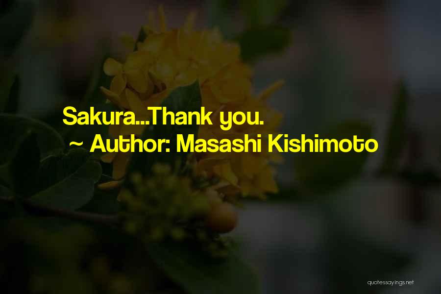 Masashi Kishimoto Quotes: Sakura...thank You.