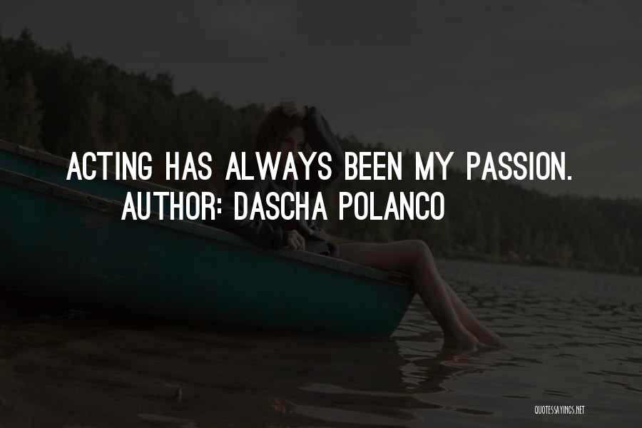 Dascha Polanco Quotes: Acting Has Always Been My Passion.