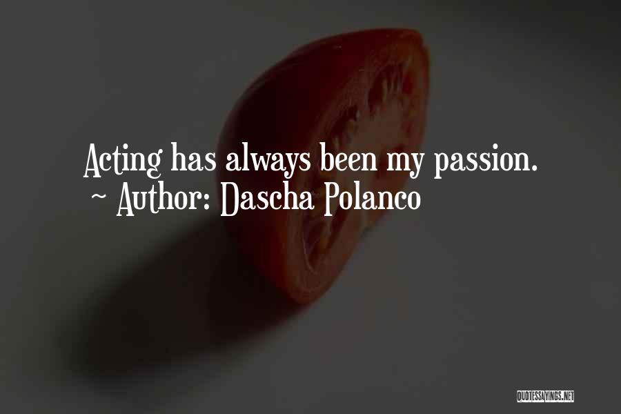 Dascha Polanco Quotes: Acting Has Always Been My Passion.