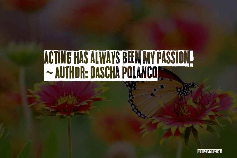 Dascha Polanco Quotes: Acting Has Always Been My Passion.