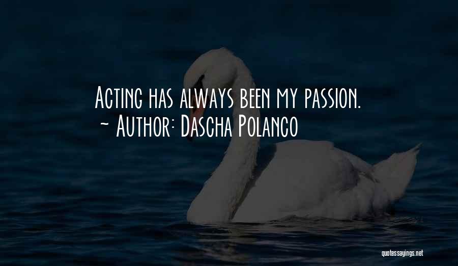 Dascha Polanco Quotes: Acting Has Always Been My Passion.