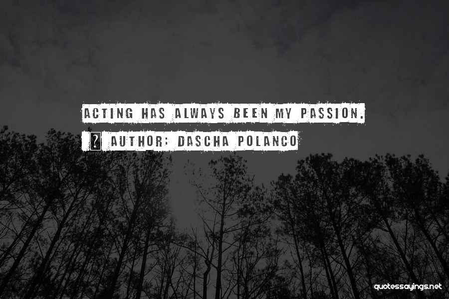 Dascha Polanco Quotes: Acting Has Always Been My Passion.