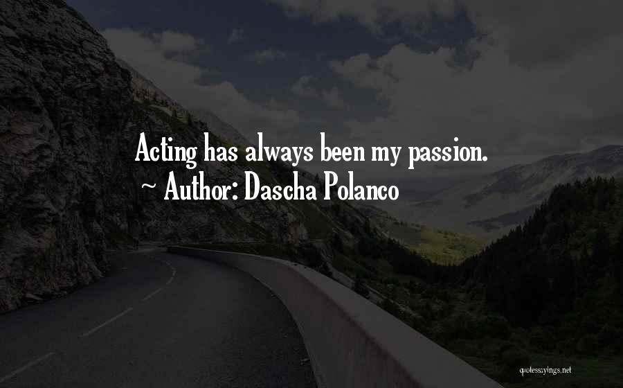 Dascha Polanco Quotes: Acting Has Always Been My Passion.