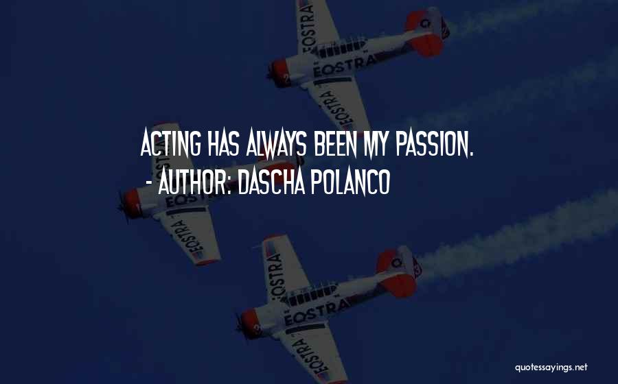 Dascha Polanco Quotes: Acting Has Always Been My Passion.