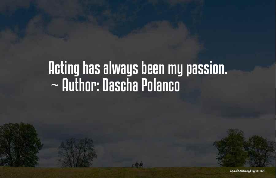 Dascha Polanco Quotes: Acting Has Always Been My Passion.