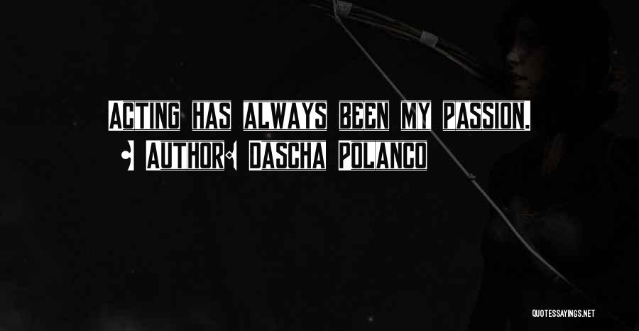 Dascha Polanco Quotes: Acting Has Always Been My Passion.