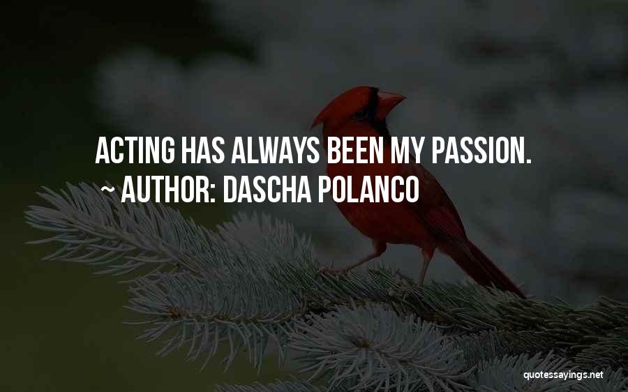 Dascha Polanco Quotes: Acting Has Always Been My Passion.