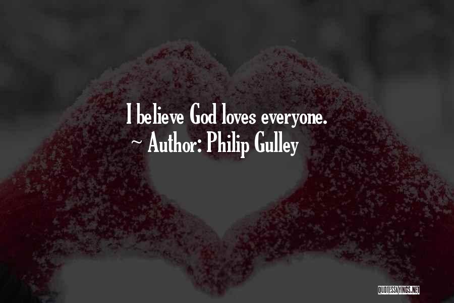 Philip Gulley Quotes: I Believe God Loves Everyone.