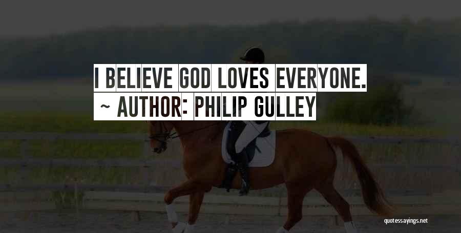 Philip Gulley Quotes: I Believe God Loves Everyone.