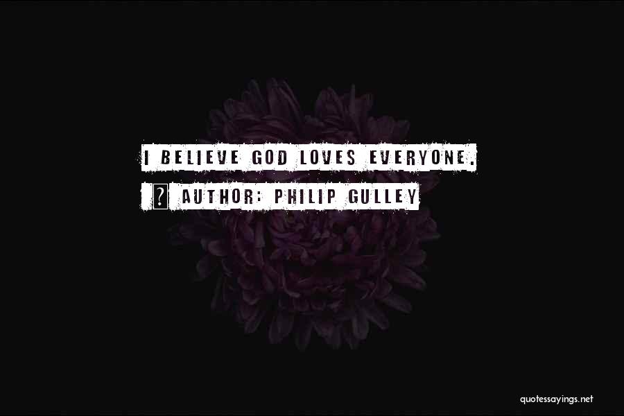 Philip Gulley Quotes: I Believe God Loves Everyone.