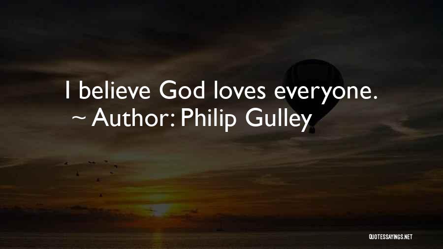 Philip Gulley Quotes: I Believe God Loves Everyone.