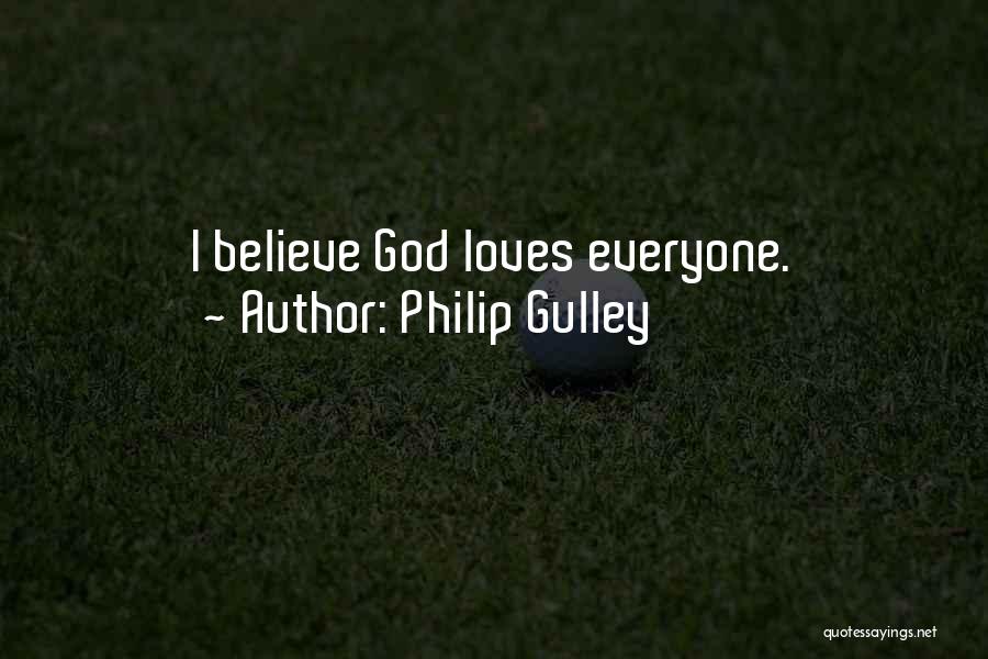 Philip Gulley Quotes: I Believe God Loves Everyone.