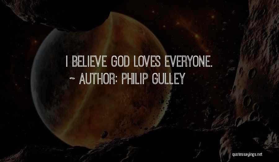 Philip Gulley Quotes: I Believe God Loves Everyone.