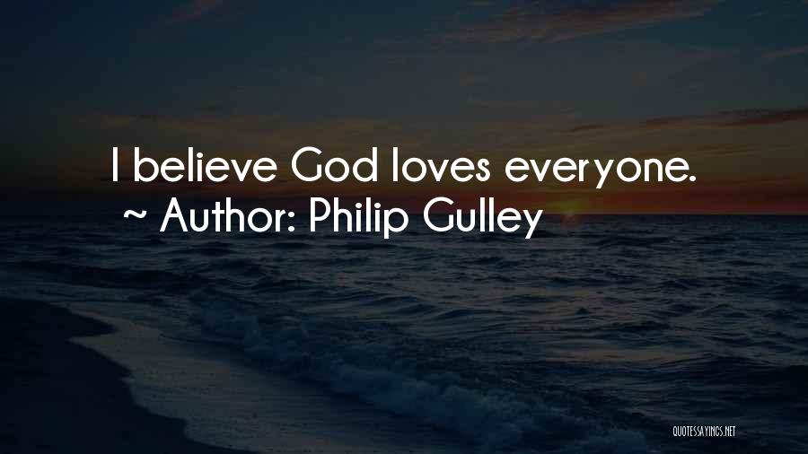 Philip Gulley Quotes: I Believe God Loves Everyone.